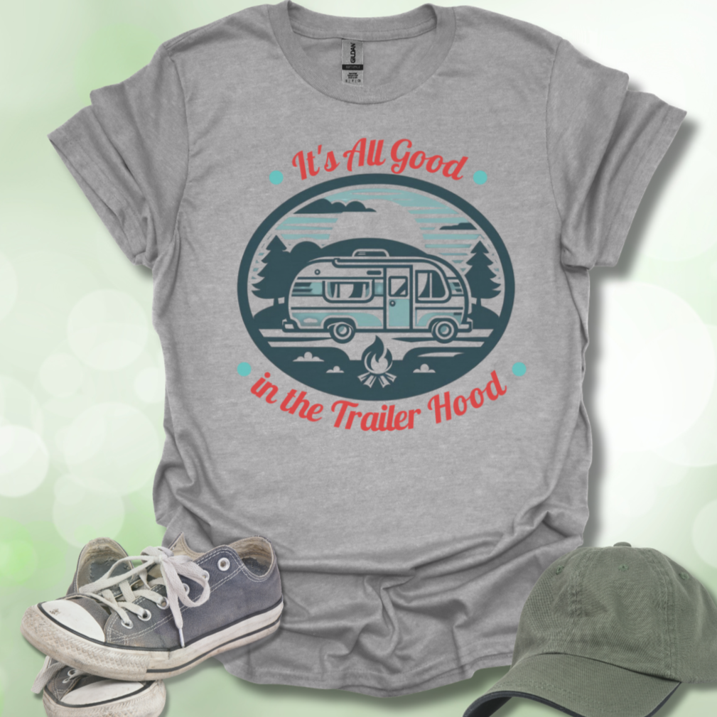 All Good in the Trailer Hood. Camping lifestyle T-shirt.