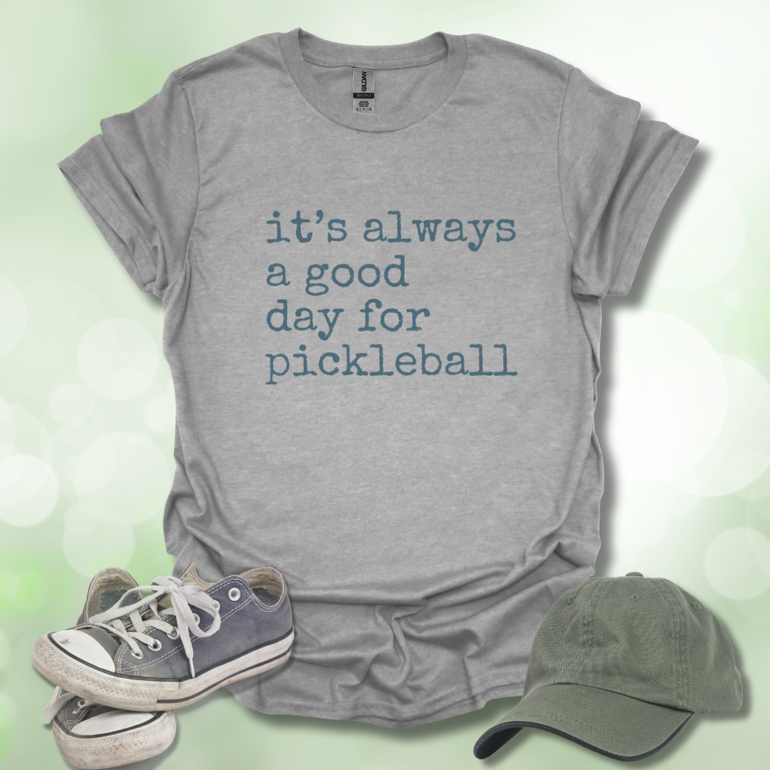 It's Always a Good Day for Pickleball T-Shirt