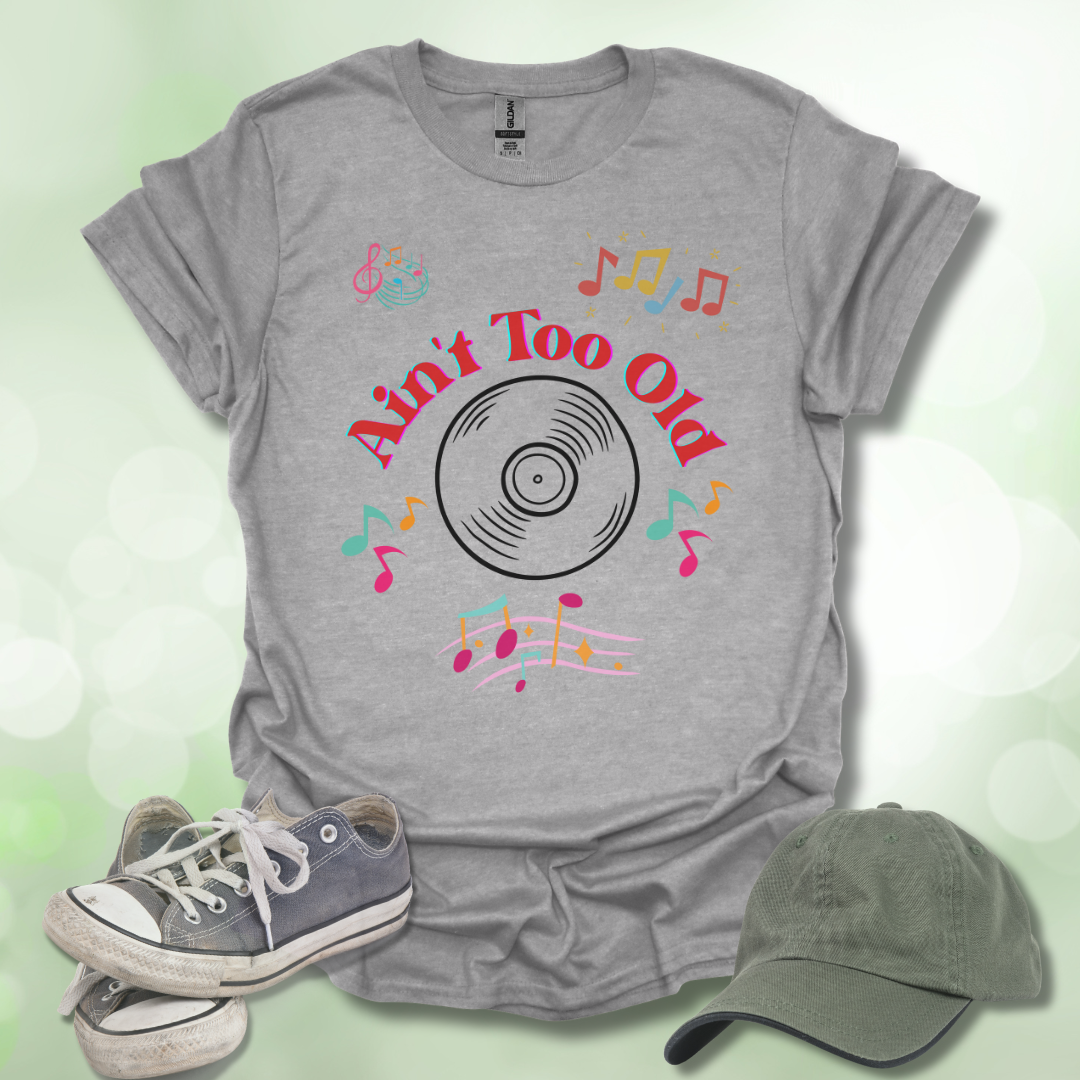 Ain't Too Old Music T-Shirt Vintage Vibe