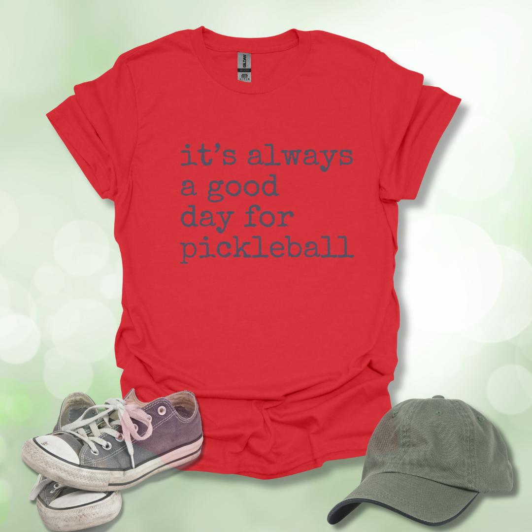 It's Always a Good Day for Pickleball T-Shirt