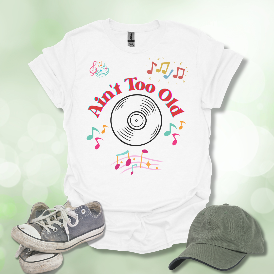 Ain't Too Old Music T-Shirt Vintage Vibe