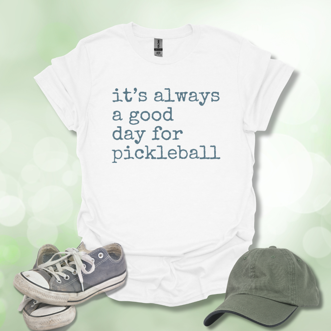 It's Always a Good Day for Pickleball T-Shirt