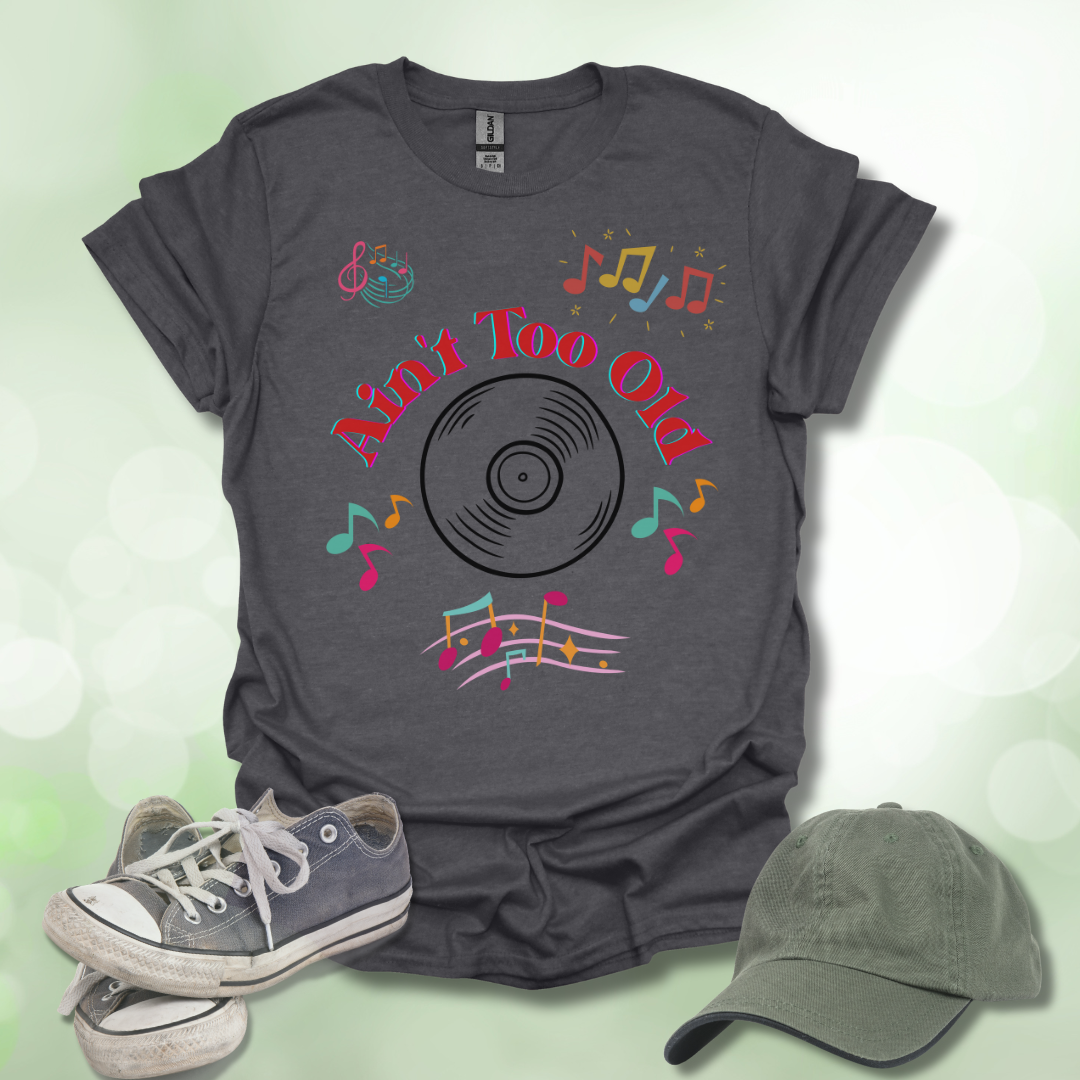 Ain't Too Old Music T-Shirt Vintage Vibe