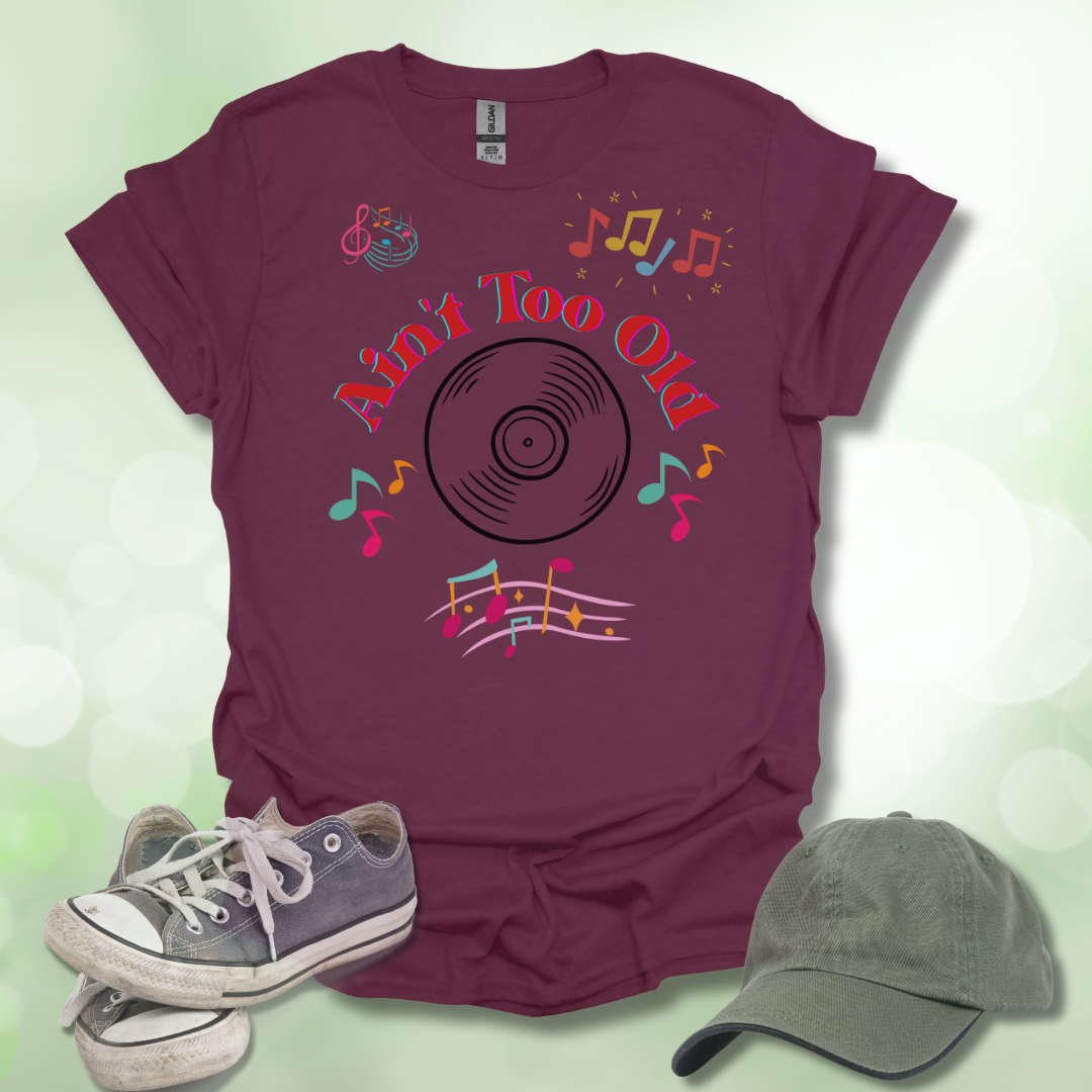Ain't Too Old Music T-Shirt Vintage Vibe