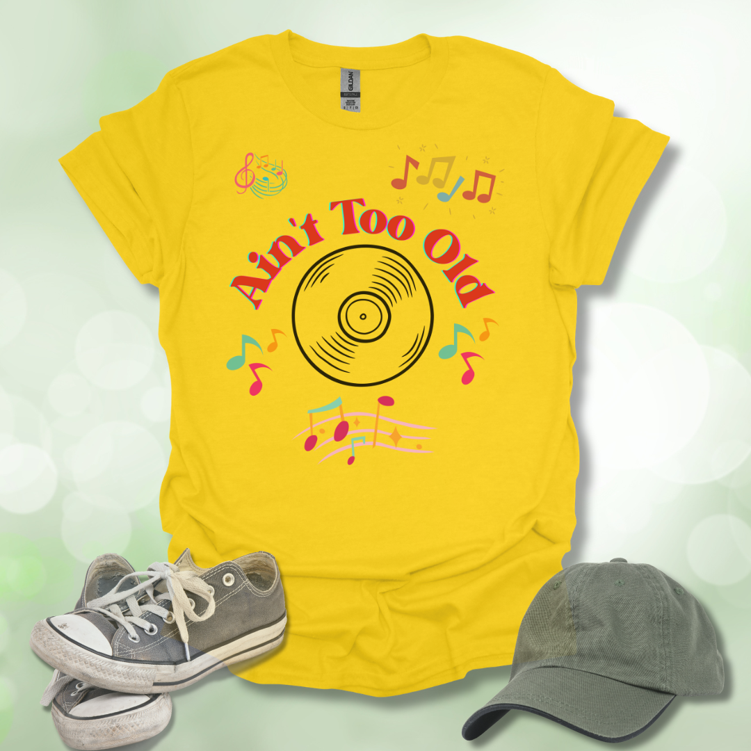 Ain't Too Old Music T-Shirt Vintage Vibe