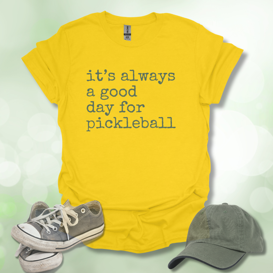 It's Always a Good Day for Pickleball T-Shirt