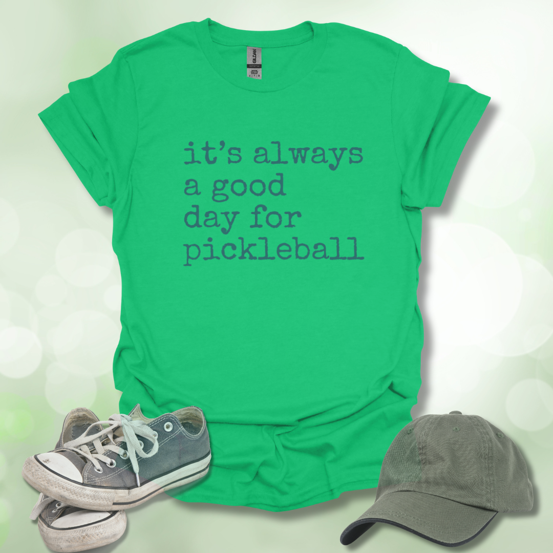 It's Always a Good Day for Pickleball T-Shirt