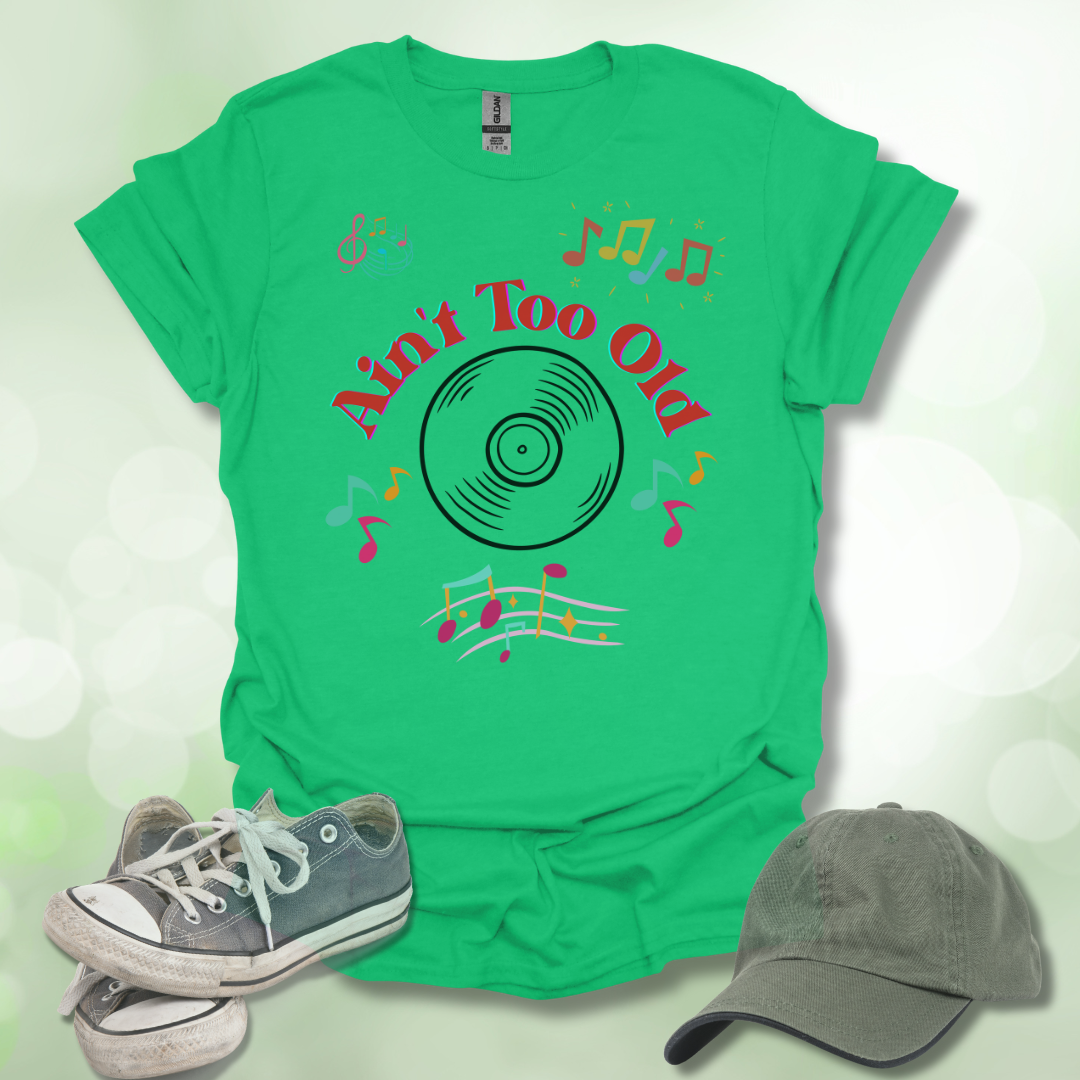 Ain't Too Old Music T-Shirt Vintage Vibe