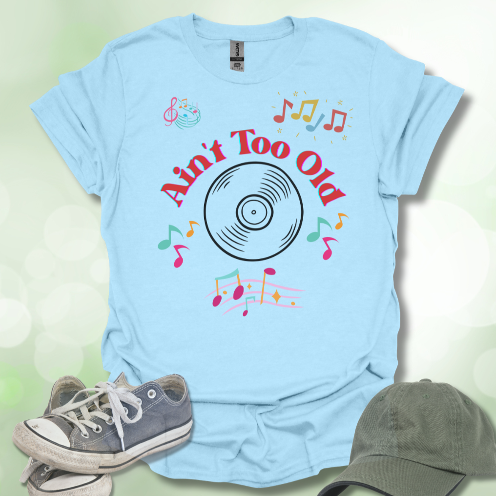 Ain't Too Old Music T-Shirt Vintage Vibe