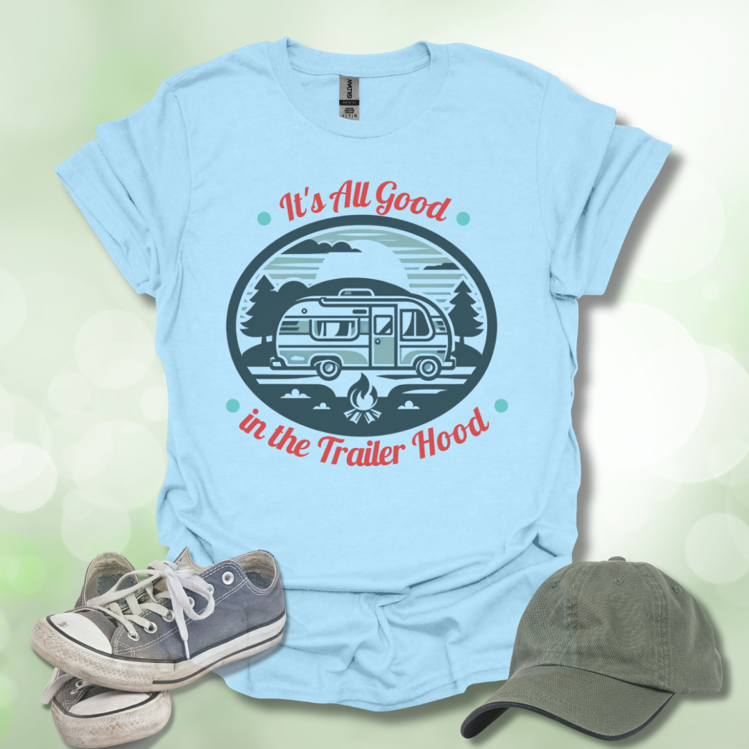 All Good in the Trailer Hood. Camping lifestyle T-shirt.