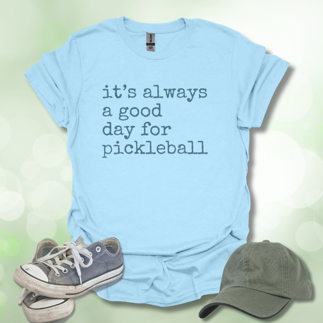 It's Always a Good Day for Pickleball T-Shirt
