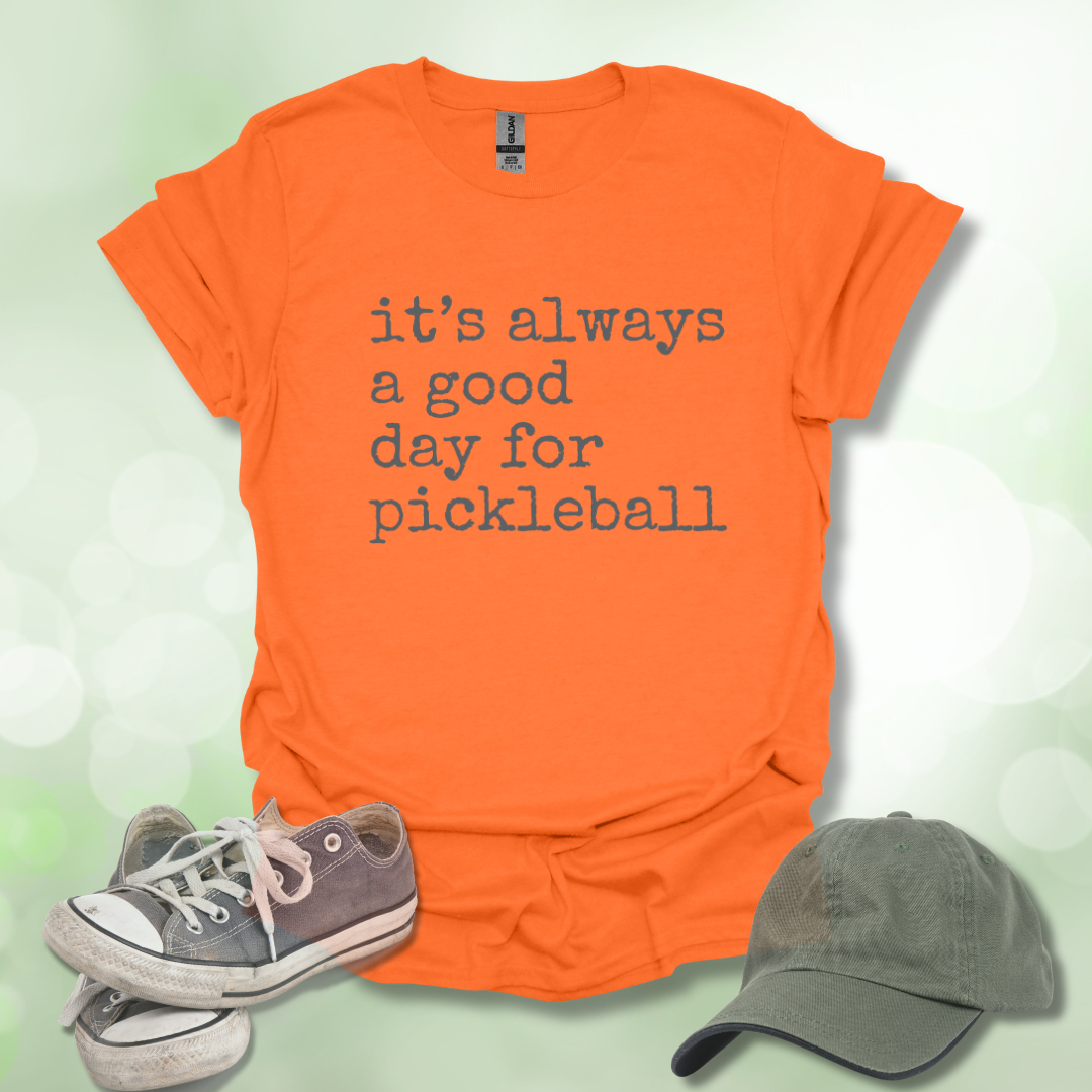 It's Always a Good Day for Pickleball T-Shirt