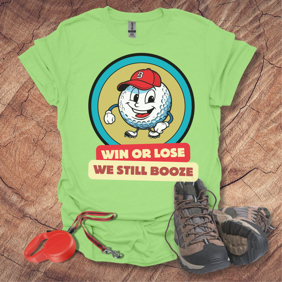 Golf T-shirt - Win or Lose, We Still Booze