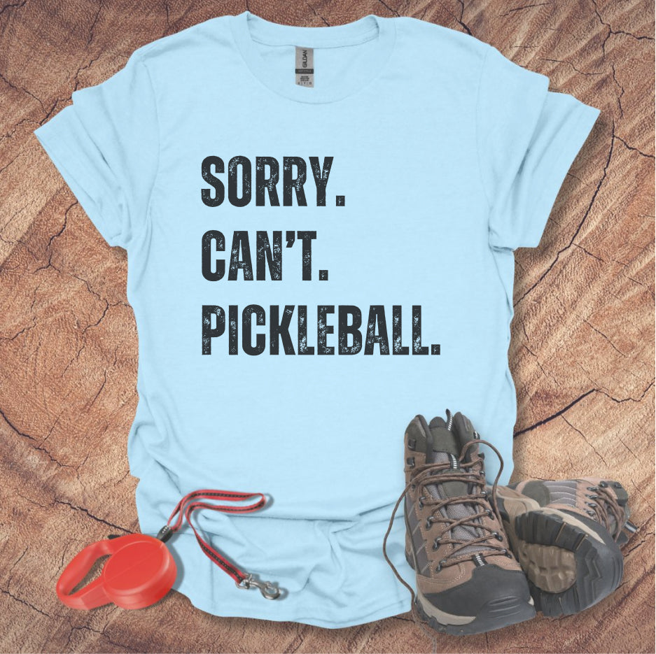 Sorry. Can't. Pickleball. Tee