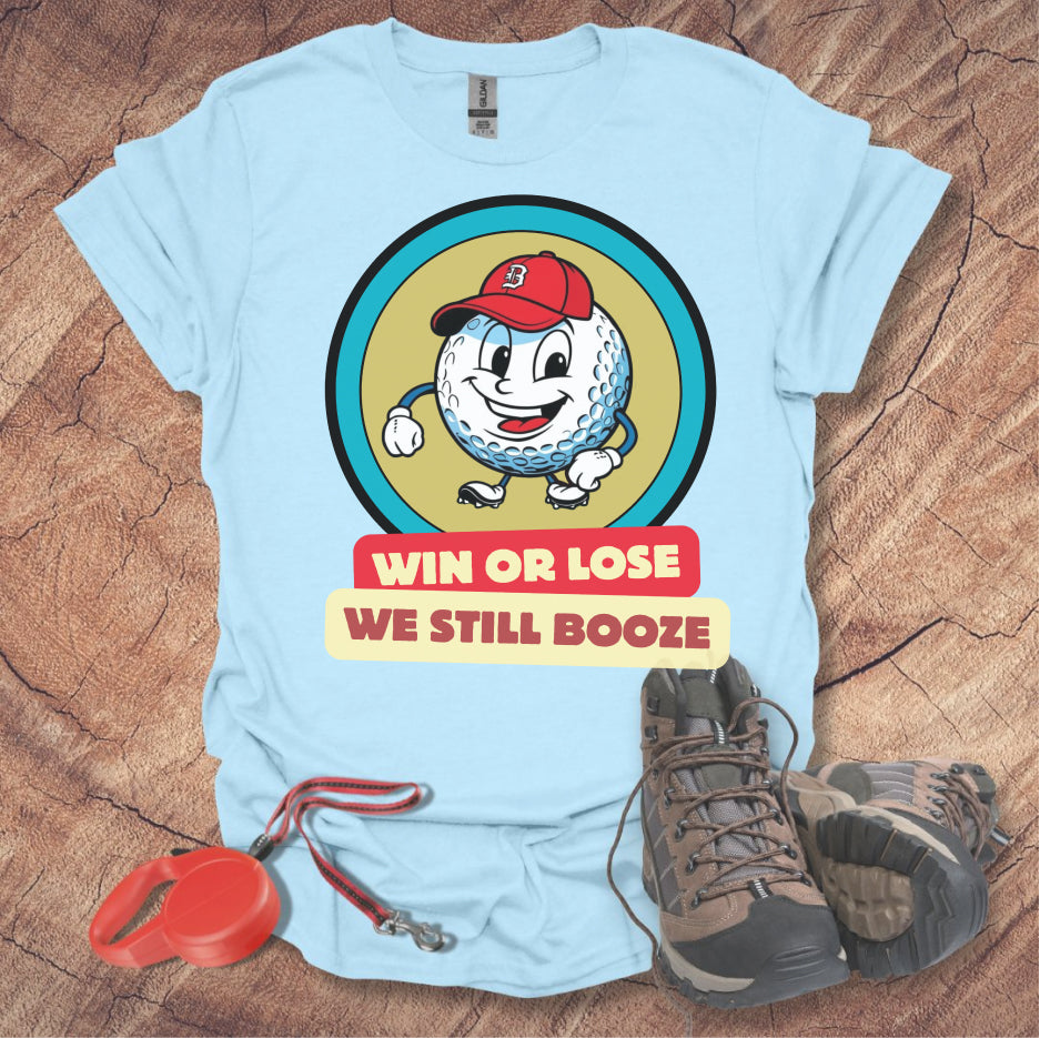 Golf T-shirt - Win or Lose, We Still Booze