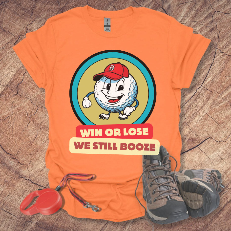 Golf T-shirt - Win or Lose, We Still Booze