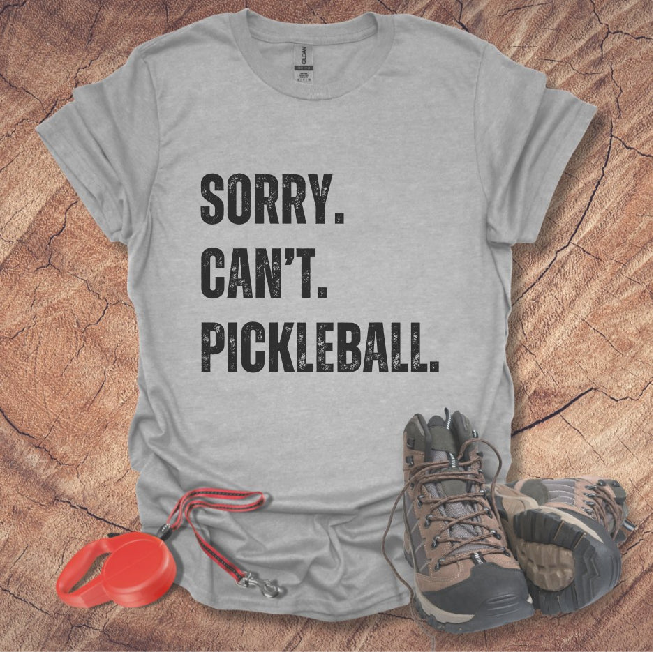 Sorry. Can't. Pickleball. Tee