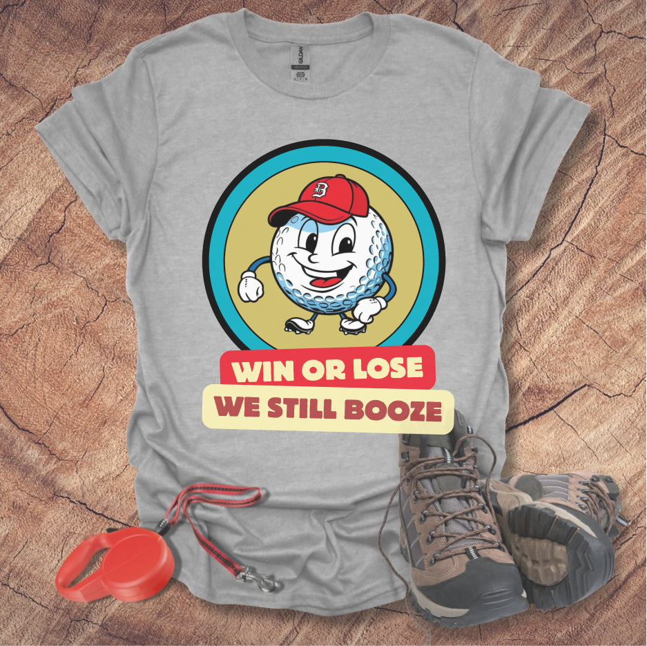 Golf T-shirt - Win or Lose, We Still Booze
