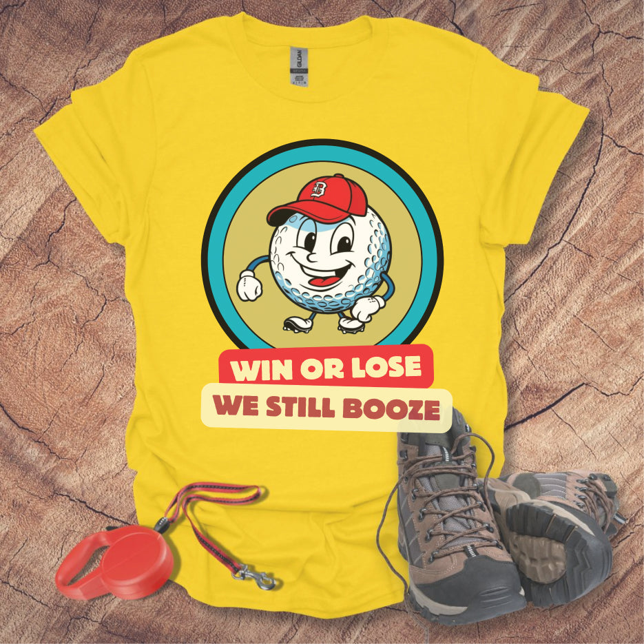 Golf T-shirt - Win or Lose, We Still Booze