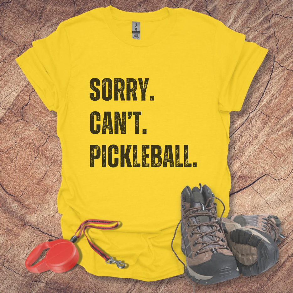 Sorry. Can't. Pickleball. Tee
