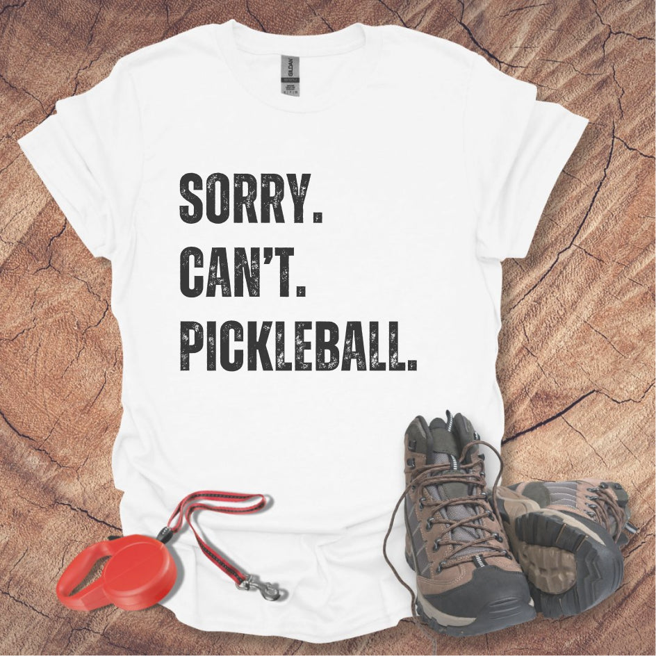 Sorry. Can't. Pickleball. Tee
