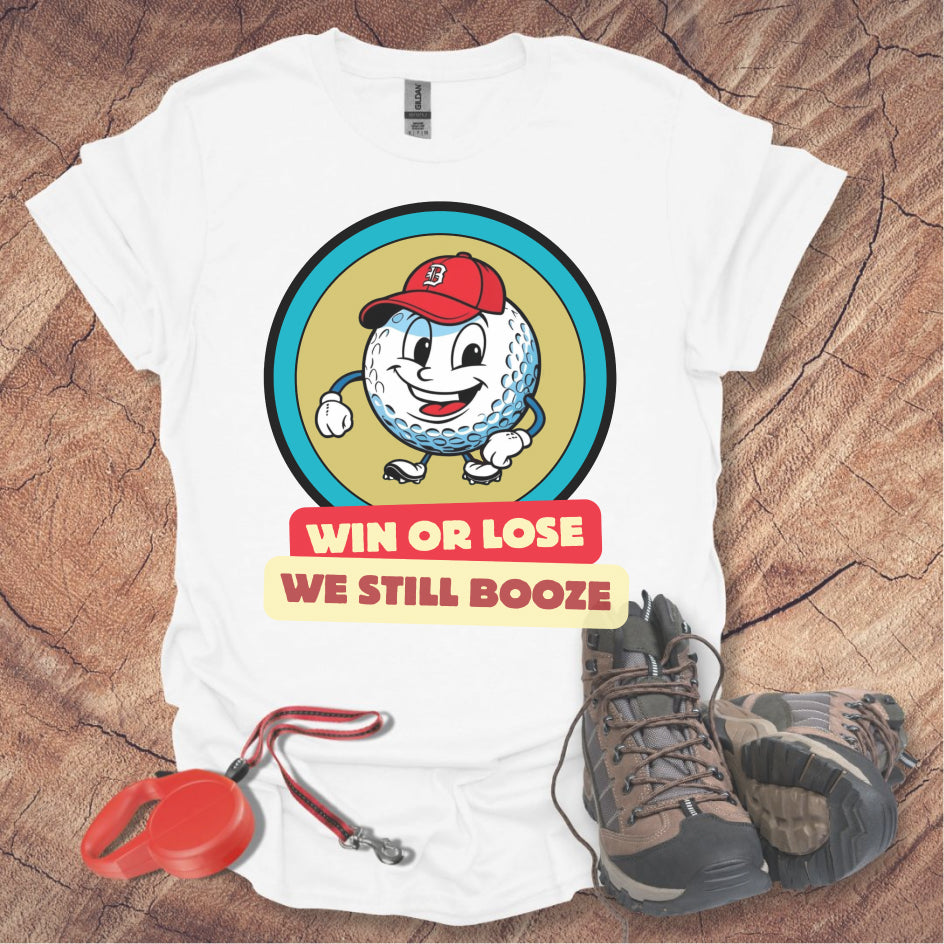 Golf T-shirt - Win or Lose, We Still Booze