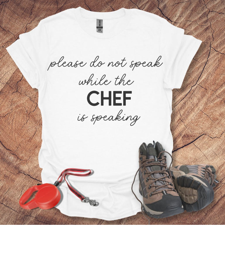 Do Not Speak While the Chef is Speaking T-Shirt