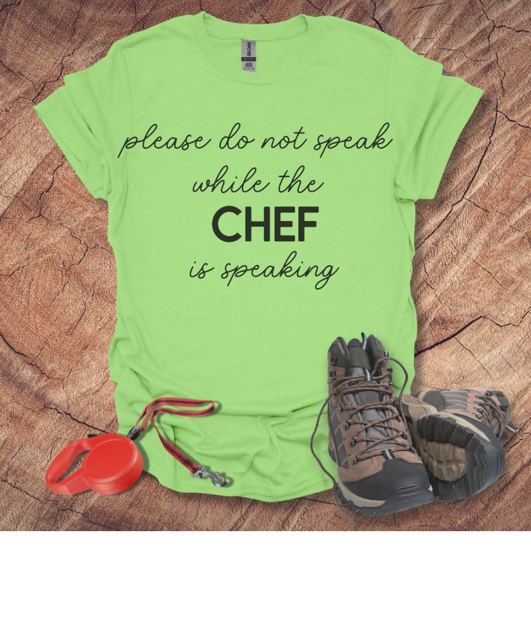 Do Not Speak While the Chef is Speaking T-Shirt