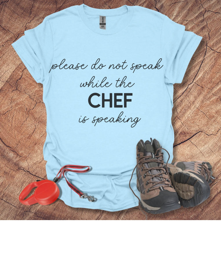 Do Not Speak While the Chef is Speaking T-Shirt