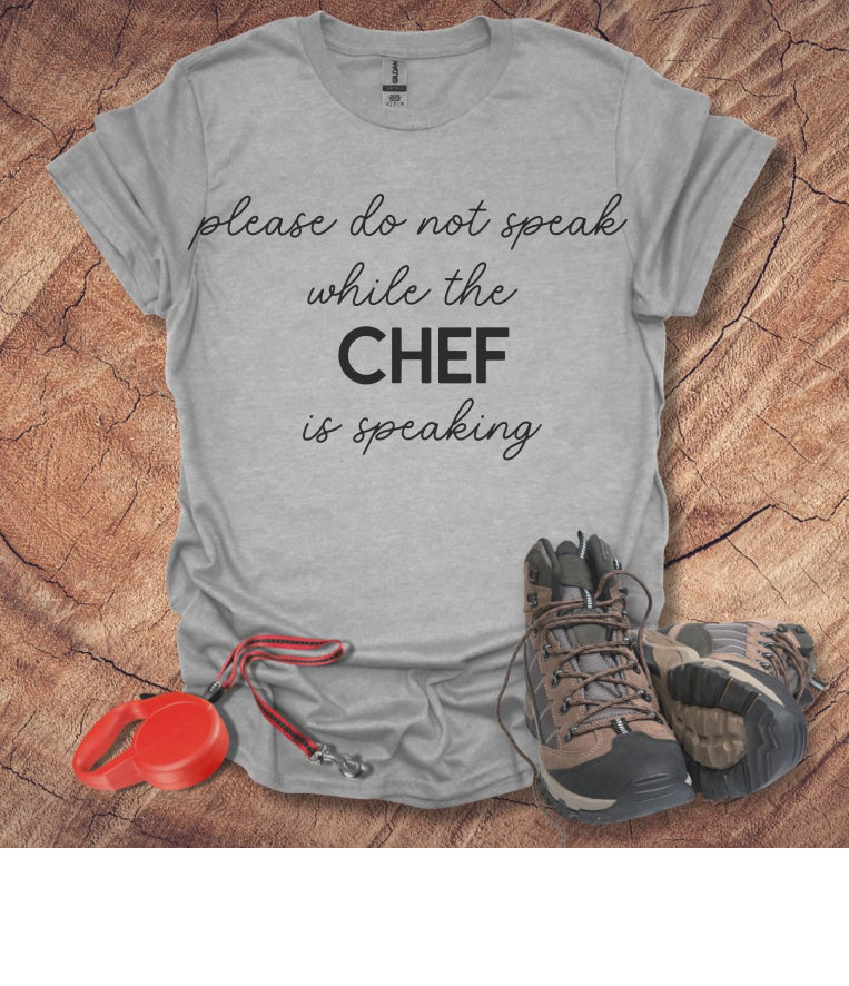 Do Not Speak While the Chef is Speaking T-Shirt