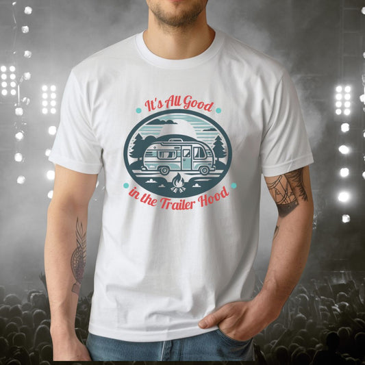 All Good in the Trailer Hood. Camping lifestyle T-shirt.