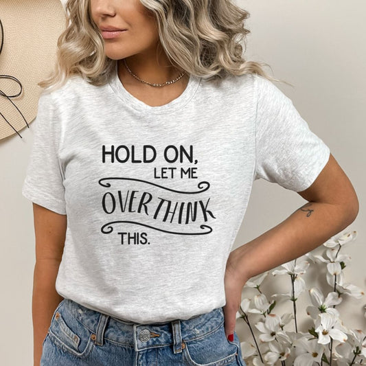 Let Me Overthink This Tee