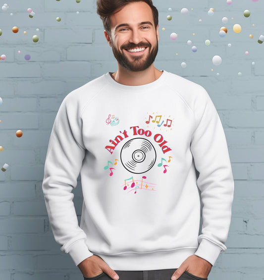 Ain't Too Old Sweatshirt, retirement gift, birthday present, mother's day gift, father's day sweater, Hoodie for grandma, grandpa shirt