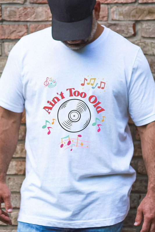 Ain't too old T-shirt, Musical shirt, Gift for Grandpa, T-shirt for Mom, T-shirt for Dad, Birthday gift, musician shirt, retirement shirt