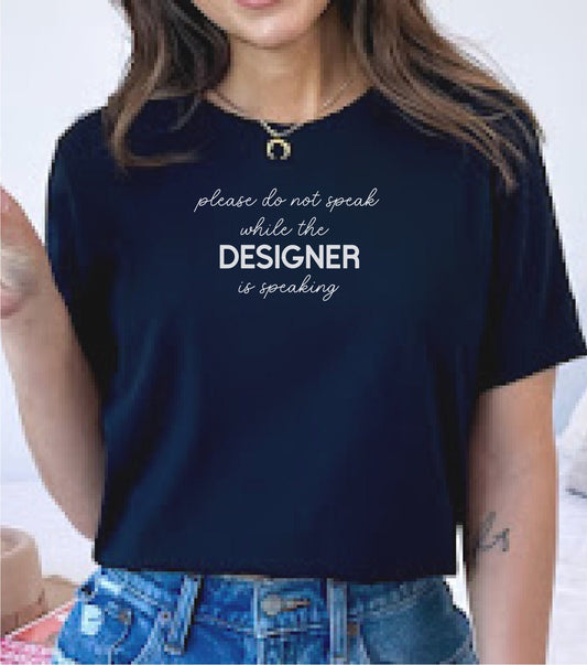 Do not Speak While the Designer Is Speaking T-shirt, Funny tshirt, New Job present, thank you gift, sarcastic shirt, gift for her, New boss