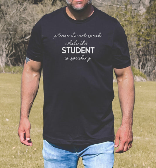 Do not Speak While the Student is Speaking T-shirt, funny tshirt, sarcastic shirt, gift for him, gift for her, trendy clothes, graduate tee
