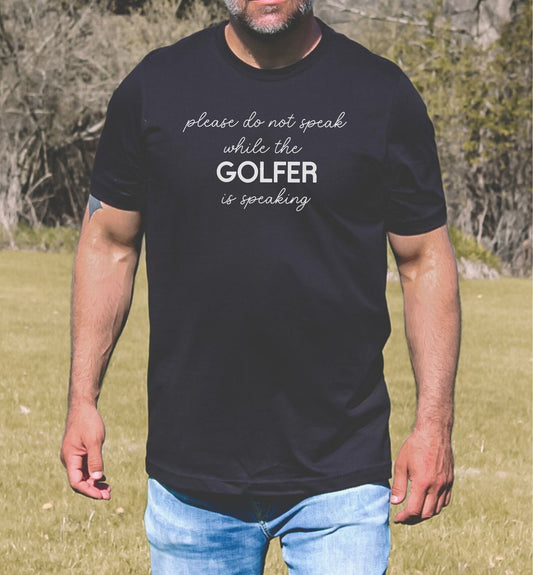 Do not Speak While the Golfer is Speaking t-shirt, funny athletic shirt, golfing tee, Father's day shirt, gift for him, Mother's day shirt